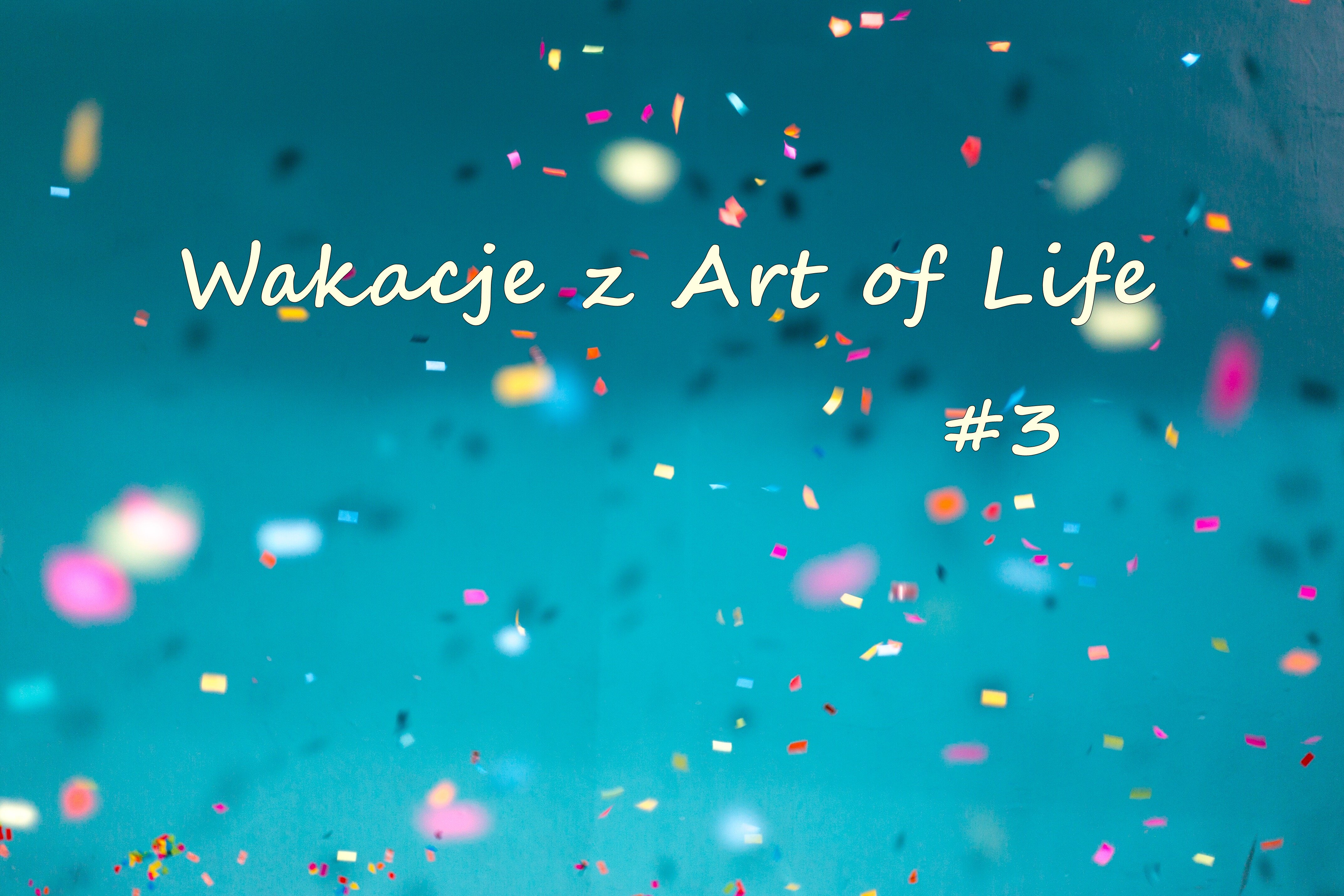 WAKACJE Z ART OF LIFE #3